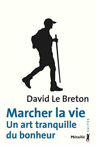 Marcher la vie Un art tranquille du bonheur David le breton Radio For Peace International